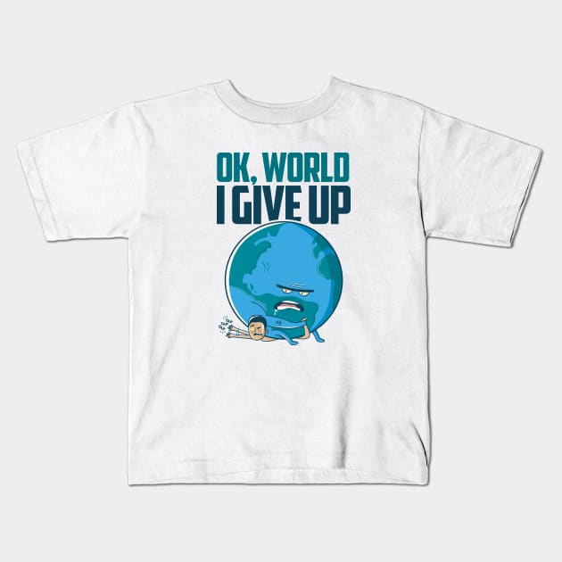 Ok, World. I Give Up. Kids T-Shirt by rafaelkoff